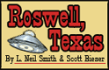 Roswell,Texas : by L. Neil Smith and Scott Bieser