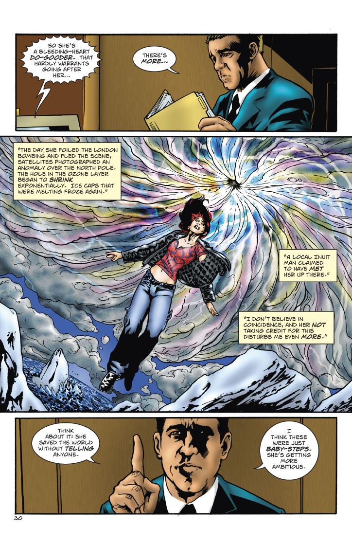 SPEAKER: SO SHE'S A BLEEDING-HEART DO-GOODER. THAT HARDLY WARRANTS GOING AFTER HER...
VENKOW: THERE'S MORE...
VENKOW: THE DAY SHE FOILED THE LONDON BOMBING AND FLED THE SCENE, SATALLITES PHOTOGRAPHED AN ANOMALY OVER THE NORTH POLE. THE HOLE IN THE OZONE LAYER BEGAN TO SHRINK EXPONENTIALLY. ICE CAPS THAT WERE MELTING FROZE AGAIN. A LOCAL INUIT MAN CLAIMED TO HAVE MET HER UP THERE. I DON'T BELIEVE IN COINCIDENCE, AND HER NOT TAKING CREDIT FOR THIS DISTURBS ME EVEN MORE.
VENKOW: THINK ABOUT IT: SHE SAVED THE WORLD WITHOUT TELLING ANYONE. I THINK THESE WERE JUST BABY-STEPS. SHE'S GETTING MORE AMBITIOUS.