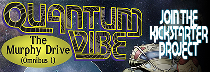 Kickstarter project for Quantum Vibe: The Murphy Drive (Omnibus 1). Please visit our kickstarter page!